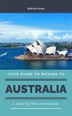 Your Guide to Moving to Australia: A Step-by-Step Handbook (eBook, ePUB)