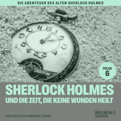 Sherlock Holmes und die Zeit, die keine Wunden heilt (Die Abenteuer des alten Sherlock Holmes, Folge 6) (MP3-Download) - Fraser, Charles; Doyle, Sir Arthur Conan