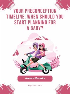 Your Preconception Timeline When Should You Start Planning for a Baby (eBook, ePUB) - Brooks, Aurora