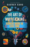 The Art of Multitasking: Achieve More in Less Time (eBook, ePUB) The Art of Multitasking: Achieve More in Less Time (eBook, ePUB)