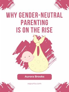 Why Gender-Neutral Parenting Is on the Rise (eBook, ePUB) - Brooks, Aurora