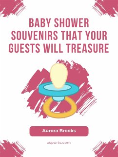 Baby Shower Souvenirs That Your Guests Will Treasure (eBook, ePUB) - Brooks, Aurora