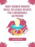 Baby Shower Brunch Ideas- Delicious Recipes for a Memorable Gathering (eBook, ePUB)