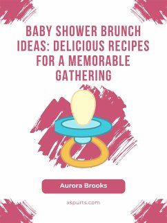 Baby Shower Brunch Ideas- Delicious Recipes for a Memorable Gathering (eBook, ePUB) - Brooks, Aurora