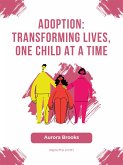 Adoption- Transforming Lives, One Child at a Time (eBook, ePUB)