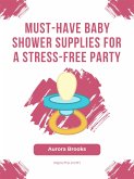 Must-Have Baby Shower Supplies for a Stress-Free Party (eBook, ePUB)