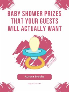 Baby Shower Prizes That Your Guests Will Actually Want (eBook, ePUB) - Brooks, Aurora