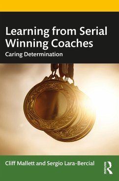Learning from Serial Winning Coaches (eBook, ePUB) - Mallett, Cliff; Lara-Bercial, Sergio