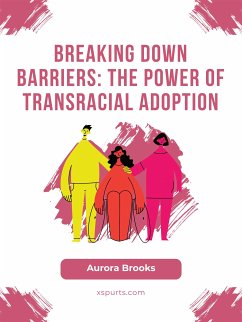 Breaking Down Barriers- The Power of Transracial Adoption (eBook, ePUB) - Brooks, Aurora