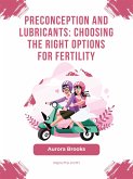 Preconception and Lubricants- Choosing the Right Options for Fertility (eBook, ePUB)
