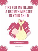Tips for Instilling a Growth Mindset in Your Child (eBook, ePUB)