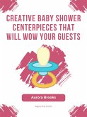 Creative Baby Shower Centerpieces That Will Wow Your Guests (eBook, ePUB)