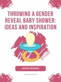 Throwing a Gender Reveal Baby Shower- Ideas and Inspiration (eBook, ePUB)