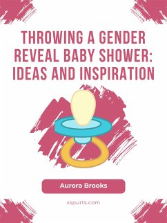 Throwing a Gender Reveal Baby Shower- Ideas and Inspiration (eBook, ePUB) - Brooks, Aurora