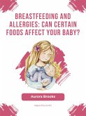 Breastfeeding and allergies: Can certain foods affect your baby? (eBook, ePUB)