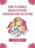 How to handle breastfeeding aversion and agitation (eBook, ePUB)