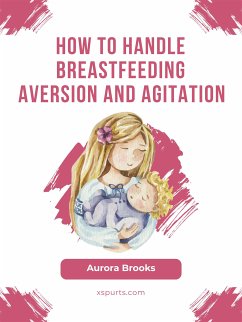 How to handle breastfeeding aversion and agitation (eBook, ePUB) - Brooks, Aurora