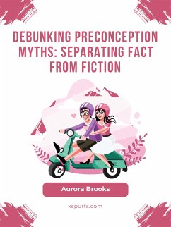 Debunking Preconception Myths- Separating Fact from Fiction (eBook, ePUB) - Brooks, Aurora