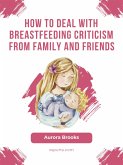 How to deal with breastfeeding criticism from family and friends (eBook, ePUB)