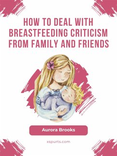 How to deal with breastfeeding criticism from family and friends (eBook, ePUB) - Brooks, Aurora