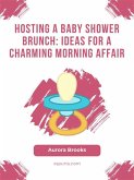 Hosting a Baby Shower Brunch- Ideas for a Charming Morning Affair (eBook, ePUB)