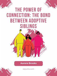 The Power of Connection- The Bond Between Adoptive Siblings (eBook, ePUB) - Brooks, Aurora