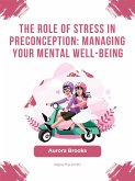 The Role of Stress in Preconception- Managing Your Mental Well-being (eBook, ePUB)