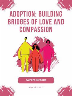 Adoption- Building Bridges of Love and Compassion (eBook, ePUB) - Brooks, Aurora