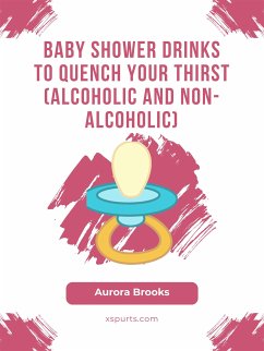 Baby Shower Drinks to Quench Your Thirst (Alcoholic and Non-Alcoholic) (eBook, ePUB) - Brooks, Aurora