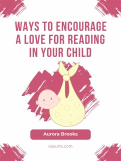 Ways to Encourage a Love for Reading in Your Child (eBook, ePUB) - Brooks, Aurora