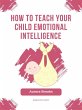 How to Teach Your Child Emotional... - Bild 1