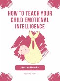 How to Teach Your Child Emotional Intelligence (eBook, ePUB)