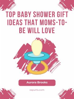 Top Baby Shower Gift Ideas That Moms-to-Be Will Love (eBook, ePUB) - Brooks, Aurora