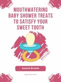 Mouthwatering Baby Shower Treats to Satisfy Your Sweet Tooth (eBook, ePUB)