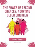 The Power of Second Chances- Adopting Older Children (eBook, ePUB)