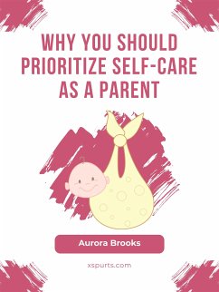 Why You Should Prioritize Self-Care as a Parent (eBook, ePUB) - Brooks, Aurora