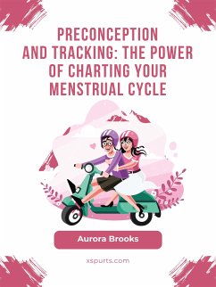 Preconception\Preconception and Tracking- The Power of Charting Your Menstrual Cycle (eBook, ePUB) - Brooks, Aurora