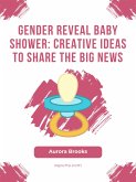 Gender Reveal Baby Shower- Creative Ideas to Share the Big News (eBook, ePUB)