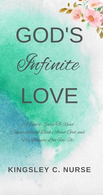 Cover God's Infinite Love: A Short, Easy-To-Read Conversational Book About God and His Infinite Love For Us (eBook, ePUB)