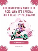 Preconception and Folic Acid- Why It's Crucial for a Healthy Pregnancy (eBook, ePUB)