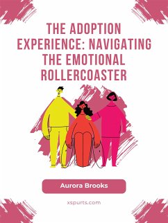 The Adoption Experience- Navigating the Emotional Rollercoaster (eBook, ePUB) - Brooks, Aurora