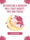Decorating a Nursery on a Tight Budget- Tips and Tricks (eBook, ePUB)