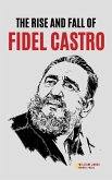 The Rise and Fall of Fidel Castro (eBook, ePUB)