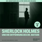 Sherlock Holmes und die Entführung des Dr. Watson (Die Abenteuer des alten Sherlock Holmes, Folge 8) (MP3-Download)