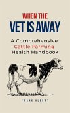 When The Vet Is Away: A Comprehensive Cattle Farming Health Handbook (eBook, ePUB)