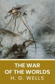 War of the Worlds: The Original Unabridged and Complete Edition ( H. G. Wells Classics) (eBook, ePUB)