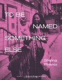 To Be Named Something Else (eBook, PDF)