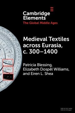 Medieval Textiles across Eurasia, c. 300-1400 (eBook, PDF) - Blessing, Patricia; Williams, Elizabeth Dospel; Shea, Eiren L.