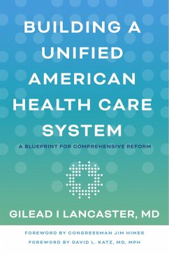 Building a Unified American Health Care System (eBook, ePUB) - Lancaster, Gilead I