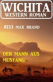 Der Mann aus Mustang: Wichita Western Roman 133 (eBook, ePUB)